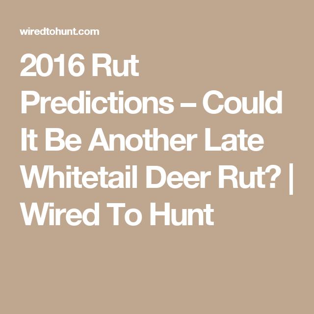 2016 Rut Predictions - Could It Be Another Late Whitetail-2021 Wisconsin Rut Predictions